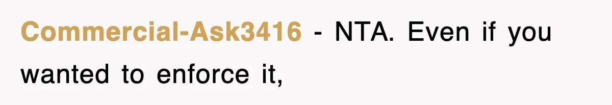 Commercial-Ask3416 − NTA. Even if you wanted to enforce it,