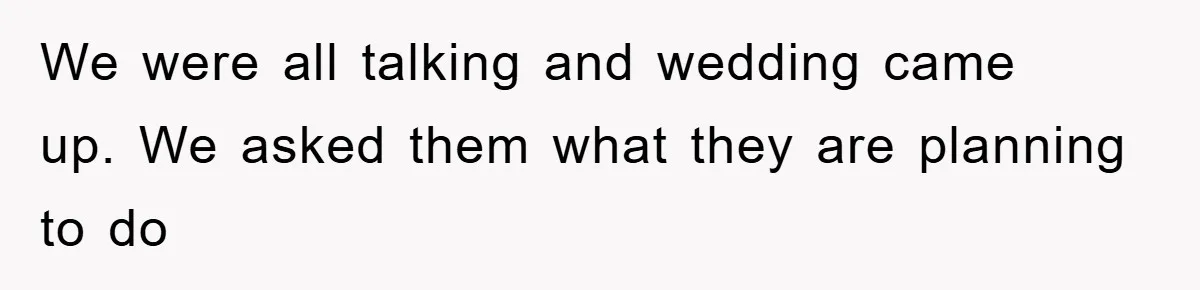 Dad Pays for One Son's Wedding, Tells Other Son He Hates His Wife We were all talking and wedding came up. We asked them what they are planning to do