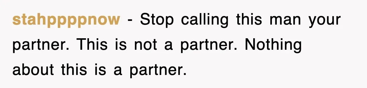 stahppppnow − Stop calling this man your partner. This is not a partner. Nothing about this is a partner.