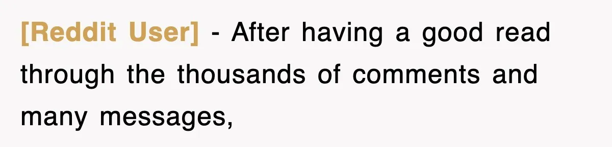 [Reddit User] − After having a good read through the thousands of comments and many messages,