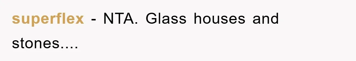 superflex - NTA. Glass houses and stones....