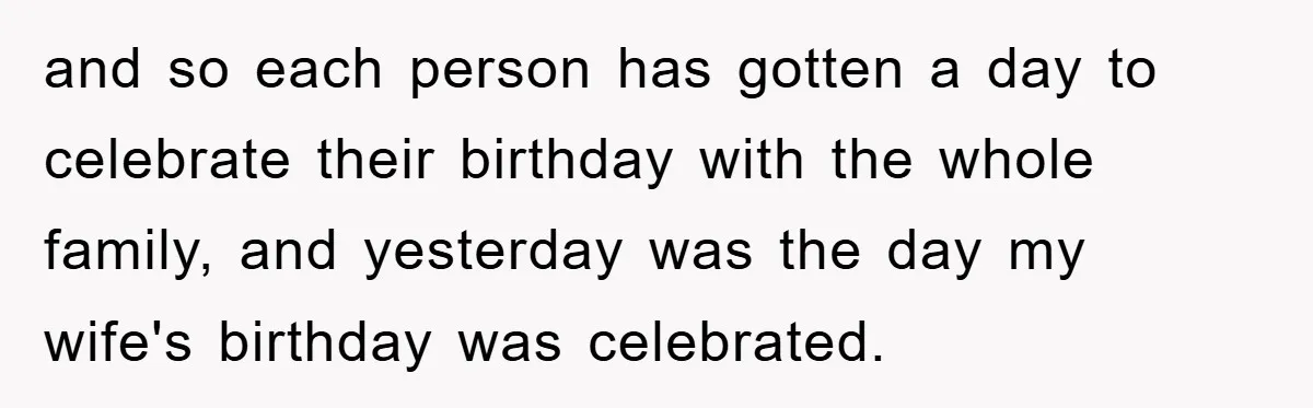 and so each person has gotten a day to celebrate their birthday with the whole family, and yesterday was the day my wife's birthday was celebrated.