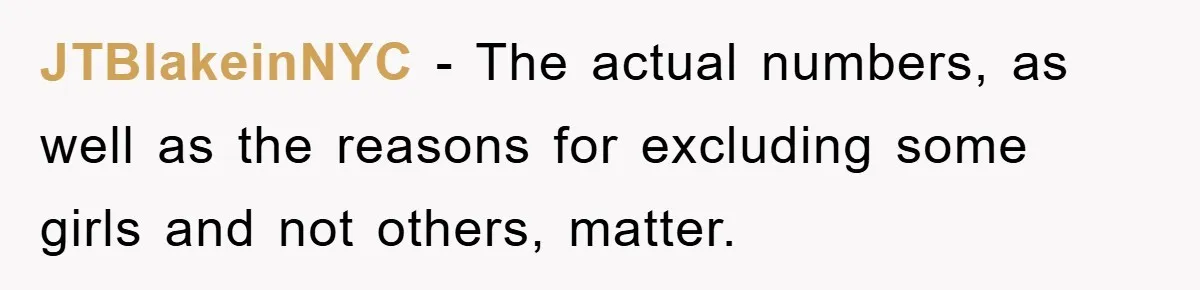 JTBlakeinNYC - The actual numbers, as well as the reasons for excluding some girls and not others, matter.