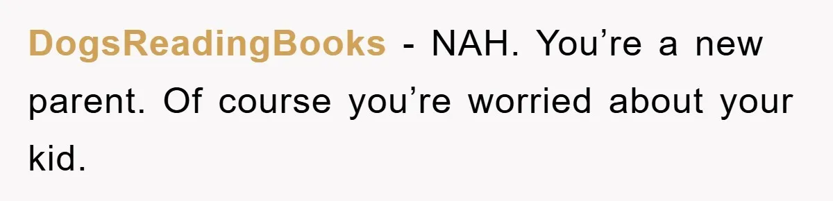 DogsReadingBooks - NAH. You’re a new parent. Of course you’re worried about your kid.