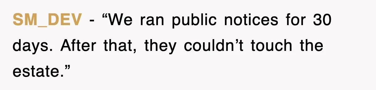 SM_DEV - “We ran public notices for 30 days. After that, they couldn’t touch the estate.”
