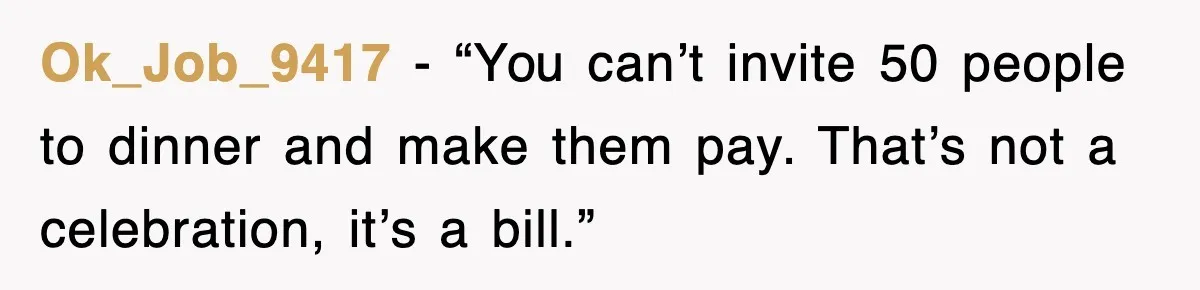 Ok_Job_9417 - “You can’t invite 50 people to dinner and make them pay. That’s not a celebration, it’s a bill.”