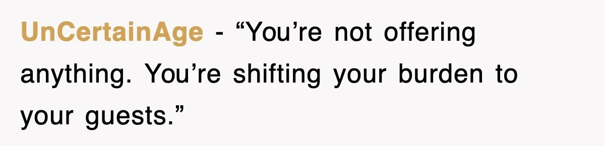 UnCertainAge - “You’re not offering anything. You’re shifting your burden to your guests.”