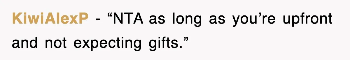 KiwiAlexP - “NTA as long as you’re upfront and not expecting gifts.”