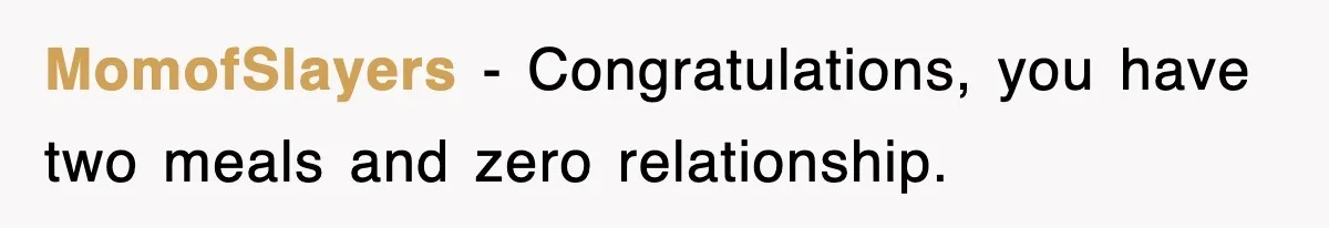 MomofSlayers - Congratulations, you have two meals and zero relationship.