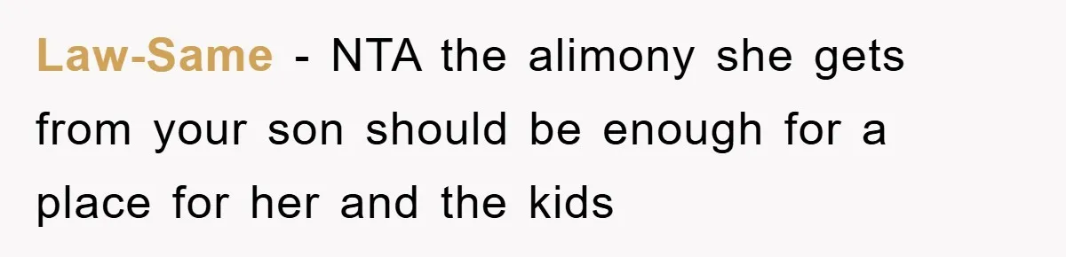 Law-Same - NTA the alimony she gets from your son should be enough for a place for her and the kids