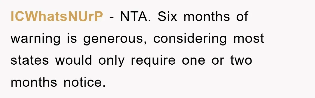 ICWhatsNUrP - NTA. Six months of warning is generous, considering most states would only require one or two months notice.