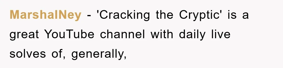 MarshalNey - 'Cracking the Cryptic' is a great YouTube channel with daily live solves of, generally,