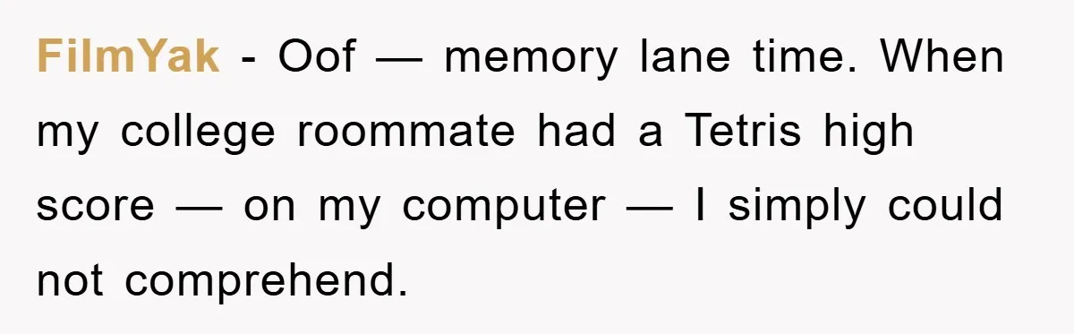 FilmYak - Oof — memory lane time. When my college roommate had a Tetris high score — on my computer — I simply could not comprehend.
