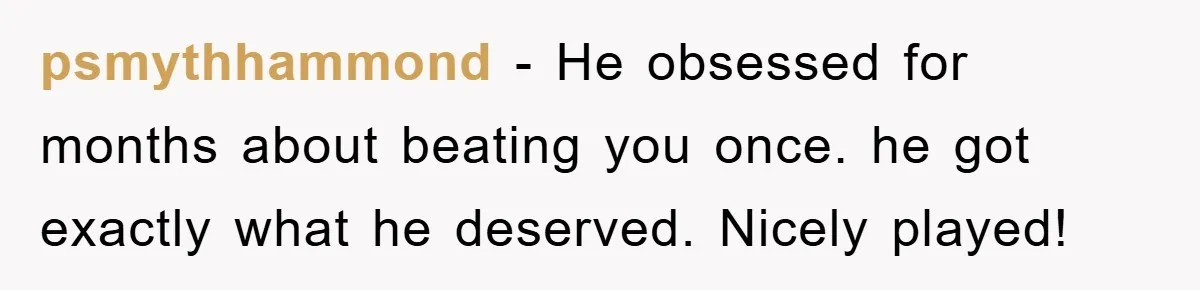 psmythhammond - He obsessed for months about beating you once. he got exactly what he deserved. Nicely played!