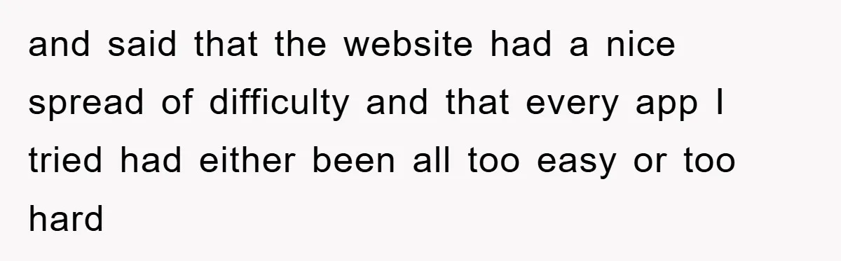 and said that the website had a nice spread of difficulty and that every app I tried had either been all too easy or too hard