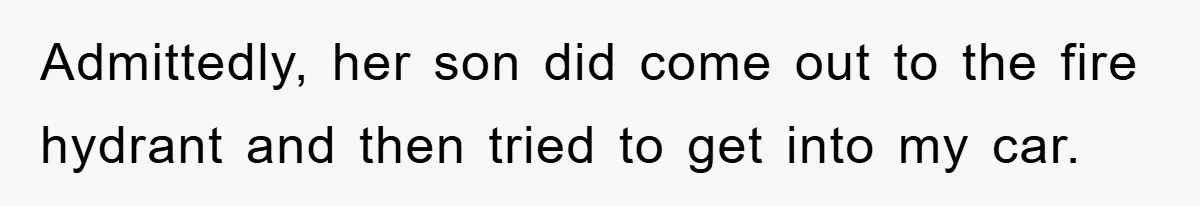 Woman Stands Her Ground In School Parking Lot, Accused Of “Ruining” An Autistic Student’s Routine Admittedly, her son did come out to the fire hydrant and then tried to get into my car.