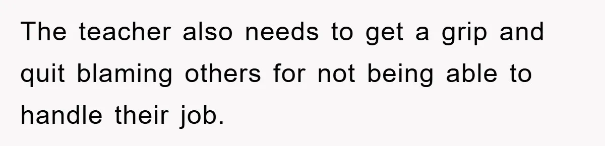 Woman Stands Her Ground In School Parking Lot, Accused Of “Ruining” An Autistic Student’s Routine The teacher also needs to get a grip and quit blaming others for not being able to handle their job.
