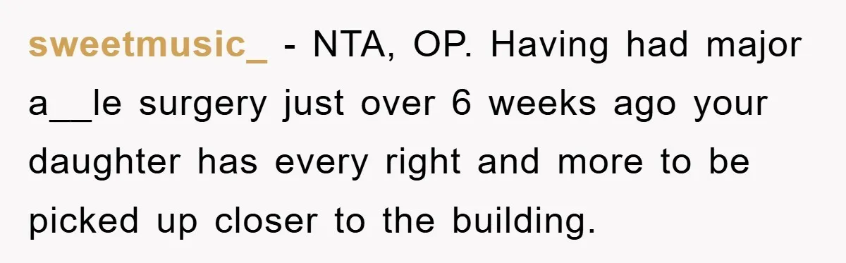 Woman Stands Her Ground In School Parking Lot, Accused Of “Ruining” An Autistic Student’s Routine sweetmusic_ − NTA, OP. Having had major a__le surgery just over 6 weeks ago your daughter has every right and more to be picked up closer to the building.