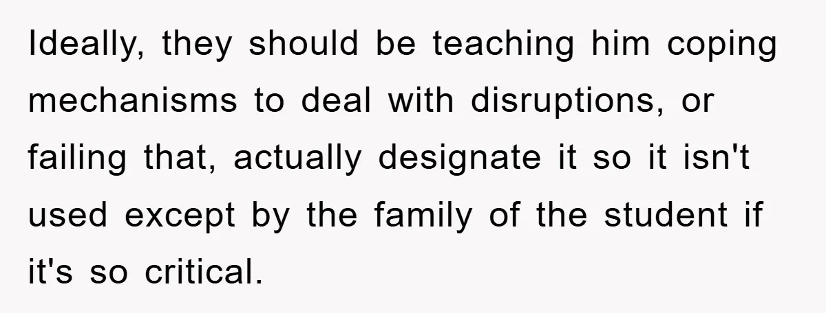 Woman Stands Her Ground In School Parking Lot, Accused Of “Ruining” An Autistic Student’s Routine Ideally, they should be teaching him coping mechanisms to deal with disruptions, or failing that, actually designate it so it isn't used except by the family of the student if...