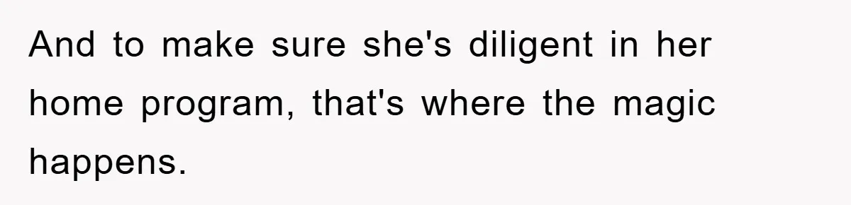 Woman Stands Her Ground In School Parking Lot, Accused Of “Ruining” An Autistic Student’s Routine And to make sure she's diligent in her home program, that's where the magic happens.