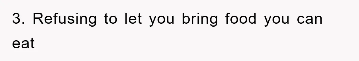 3. Refusing to let you bring food you can eat