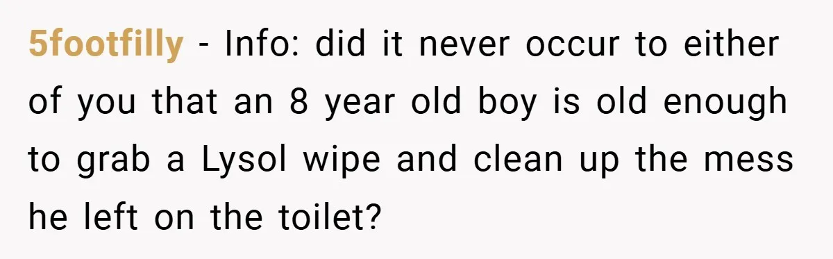 Pregnant Sister Calls Her Sibling Heartless After Being Told To Clean Up Her Own Son’s Bathroom Chaos 5footfilly − Info: did it never occur to either of you that an 8 year old boy is old enough to grab a Lysol wipe and clean up the mess...