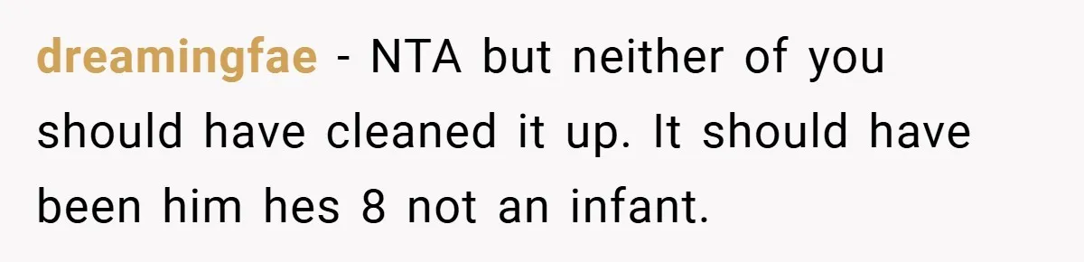 Pregnant Sister Calls Her Sibling Heartless After Being Told To Clean Up Her Own Son’s Bathroom Chaos dreamingfae − NTA but neither of you should have cleaned it up. It should have been him hes 8 not an infant.