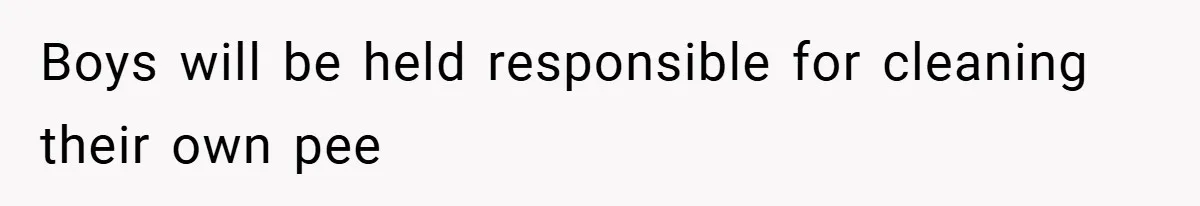 Pregnant Sister Calls Her Sibling Heartless After Being Told To Clean Up Her Own Son’s Bathroom Chaos Boys will be held responsible for cleaning their own pee