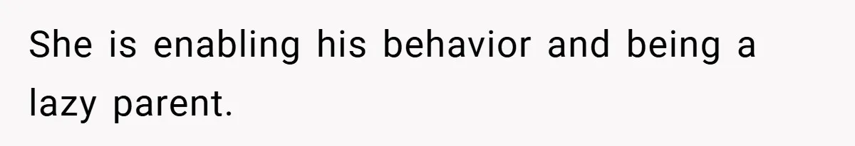Pregnant Sister Calls Her Sibling Heartless After Being Told To Clean Up Her Own Son’s Bathroom Chaos She is enabling his behavior and being a lazy parent.