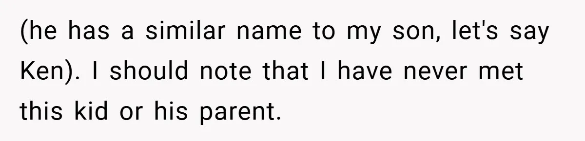 (he has a similar name to my son, let's say Ken). I should note that I have never met this kid or his parent.