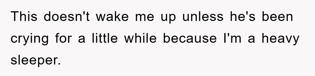 This doesn't wake me up unless he's been crying for a little while because I'm a heavy sleeper.