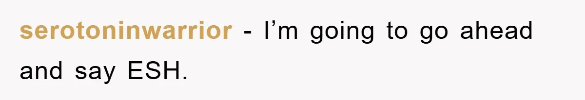 serotoninwarrior − I’m going to go ahead and say ESH.