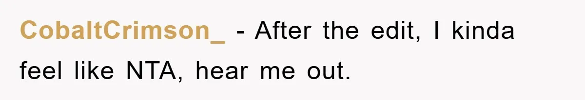 CobaltCrimson_ − After the edit, I kinda feel like NTA, hear me out.