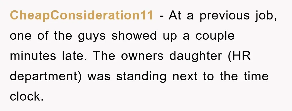 Man Realizes the Penalty for 6 Minutes Late Is the Same as 3 Hours Late, So He Chooses Bacon CheapConsideration11 - At a previous job, one of the guys showed up a couple minutes late. The owners daughter (HR department) was standing next to the time clock.