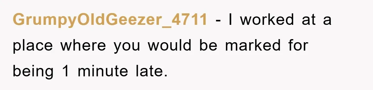Man Realizes the Penalty for 6 Minutes Late Is the Same as 3 Hours Late, So He Chooses Bacon GrumpyOldGeezer_4711 - I worked at a place where you would be marked for being 1 minute late.