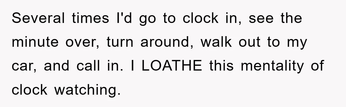Man Realizes the Penalty for 6 Minutes Late Is the Same as 3 Hours Late, So He Chooses Bacon Several times I'd go to clock in, see the minute over, turn around, walk out to my car, and call in. I LOATHE this mentality of clock watching.