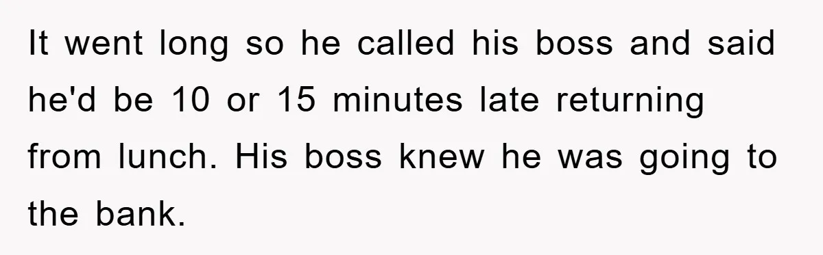 Man Realizes the Penalty for 6 Minutes Late Is the Same as 3 Hours Late, So He Chooses Bacon It went long so he called his boss and said he'd be 10 or 15 minutes late returning from lunch. His boss knew he was going to the bank.