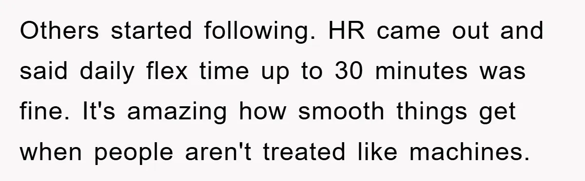 Man Realizes the Penalty for 6 Minutes Late Is the Same as 3 Hours Late, So He Chooses Bacon Others started following. HR came out and said daily flex time up to 30 minutes was fine. It's amazing how smooth things get when people aren't treated like machines.