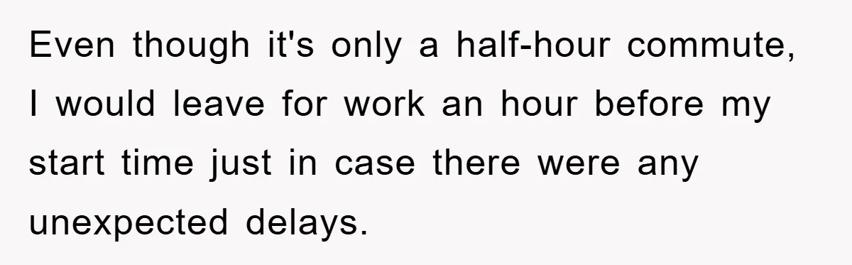 Man Realizes the Penalty for 6 Minutes Late Is the Same as 3 Hours Late, So He Chooses Bacon Even though it's only a half-hour commute, I would leave for work an hour before my start time just in case there were any unexpected delays.