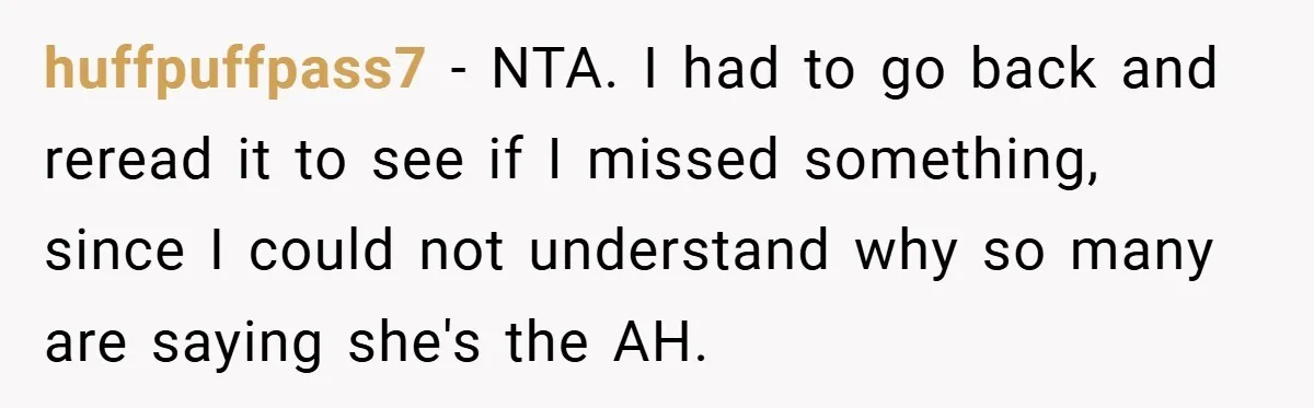 huffpuffpass7 − NTA. I had to go back and reread it to see if I missed something, since I could not understand why so many are saying she's the AH.
