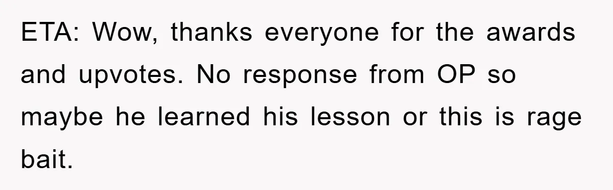 ETA: Wow, thanks everyone for the awards and upvotes. No response from OP so maybe he learned his lesson or this is rage bait.