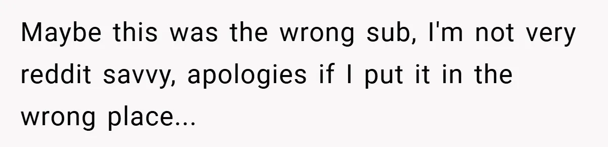 Maybe this was the wrong sub, I'm not very reddit savvy, apologies if I put it in the wrong place...