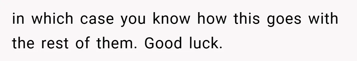 in which case you know how this goes with the rest of them. Good luck.
