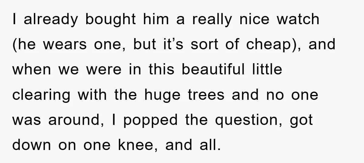 I already bought him a really nice watch (he wears one, but it’s sort of cheap), and when we were in this beautiful little clearing with the huge trees and...