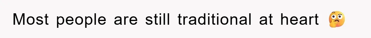Most people are still traditional at heart 🤔