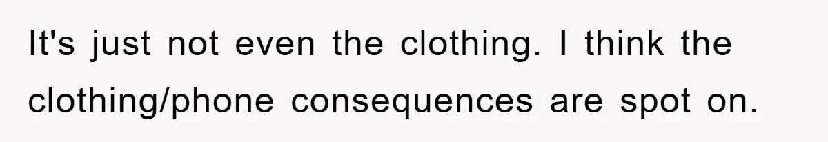 It's just not even the clothing. I think the clothing/phone consequences are spot on.