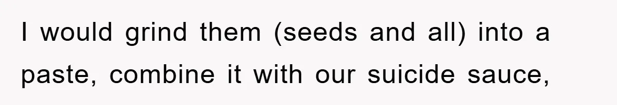 I would grind them (seeds and all) into a paste, combine it with our suicide sauce,
