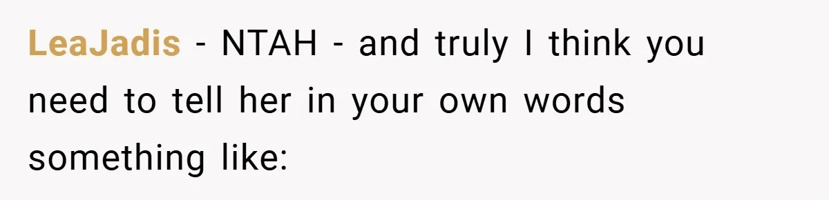 LeaJadis − NTAH - and truly I think you need to tell her in your own words something like: