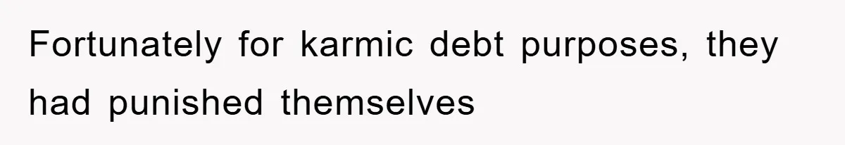 Fortunately for karmic debt purposes, they had punished themselves