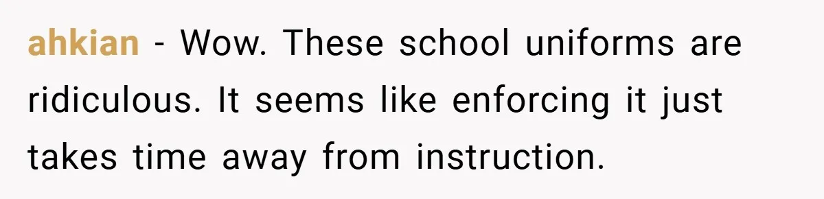 ahkian − Wow. These school uniforms are ridiculous. It seems like enforcing it just takes time away from instruction.